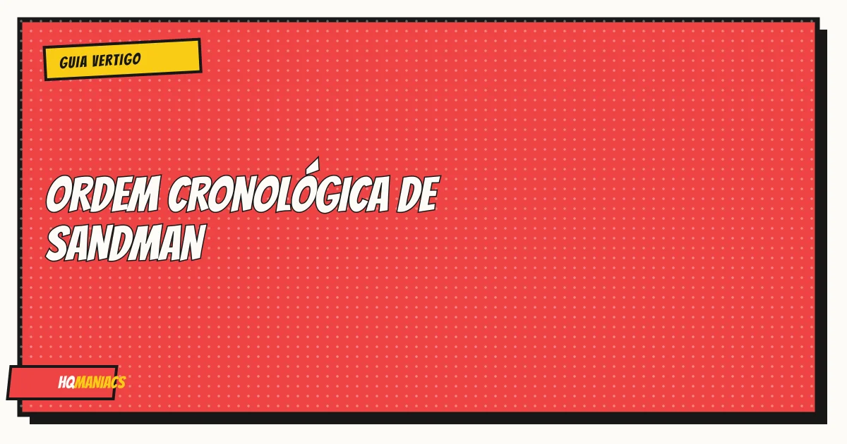 Ordem de Leitura de Sandman: Guia Cronológico Completo (Neil Gaiman)